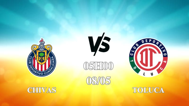 Nhận định trận Chivas vs Toluca lúc 05h00 ngày 08/05