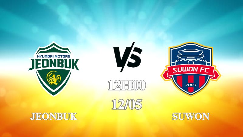 Nhận định trận Jeonbuk vs Suwon lúc 12h00 ngày 12/05