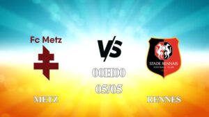 Nhận định trận Metz vs Rennes lúc 00h00 ngày 05/05