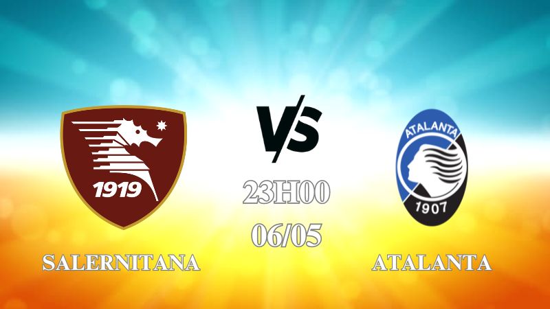 Nhận định trận Salernitana vs Atalanta lúc 23h00 ngày 06/05