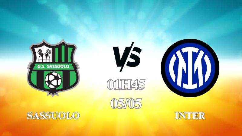 Nhận định trận Sassuolo vs Inter lúc 01h45 ngày 05/05