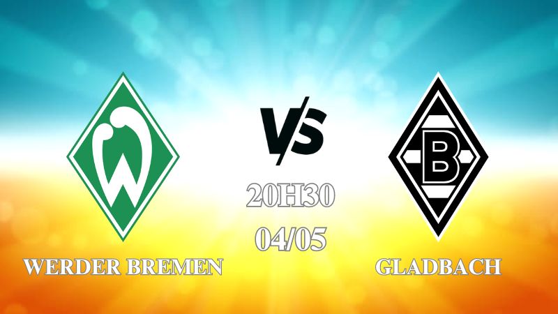 Nhận định trận Werder Bremen vs Gladbach lúc 20h30 ngày 04/05
