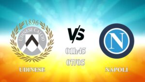 Nhận định Udinese vs Napoli 01h45 ngày 07/05: Cựu vương trở lại