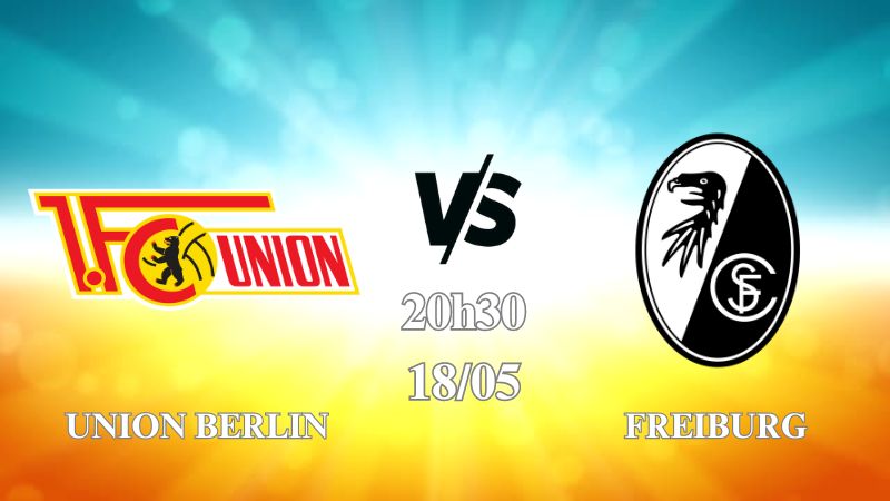 Nhận định Union Berlin vs Freiburg 20h30 ngày 18/05