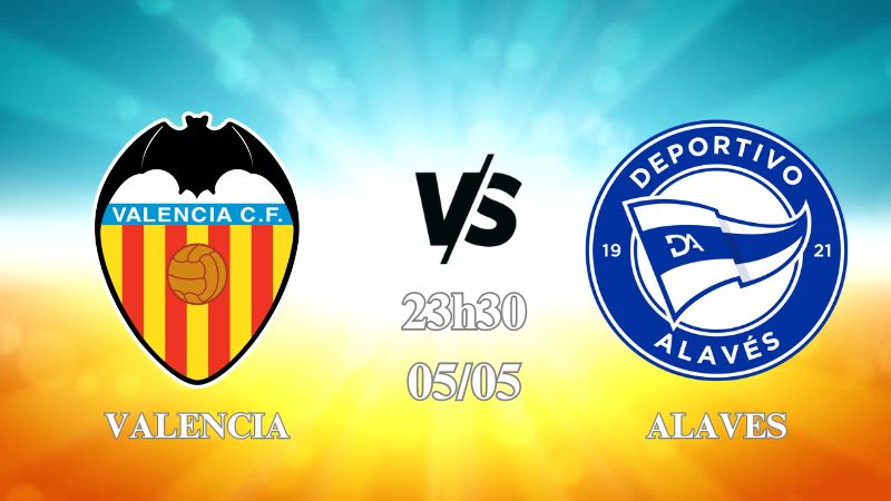 Nhận định Valencia vs Alaves 23h30 ngày 05/05: Bầy dơi thắng nhẹ