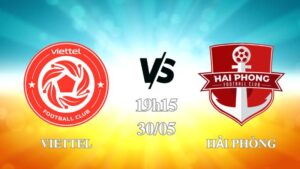 Nhận định Viettel vs Hải Phòng 19h15 ngày 30/05