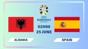 Nhận định Albania vs Tây Ban Nha 02h00 ngày 25/06: Không còn ý nghĩa