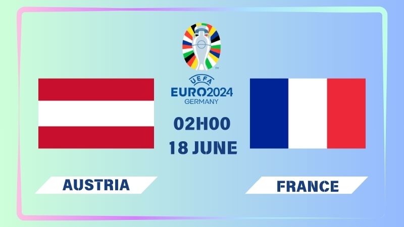 Nhận định Áo vs Pháp 02h00 ngày 18/06: Khó tạo bất ngờ