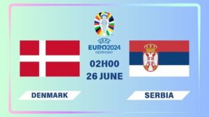 Nhận định Đan Mạch vs Serbia 02h00 ngày 26/06: Quyết thắng để đi tiếp