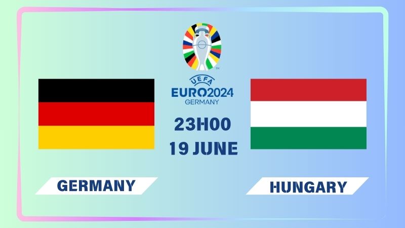 Nhận định Đức vs Hungary 23h00 ngày 19/06: Tiếp đà thăng hoa