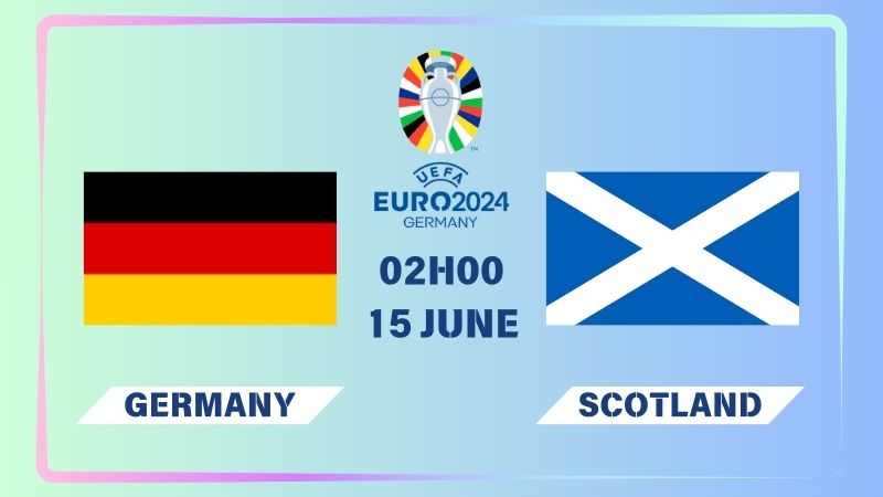 Nhận định Đức vs Scotland 02h00 ngày 15/06: Chủ nhà xuất trận
