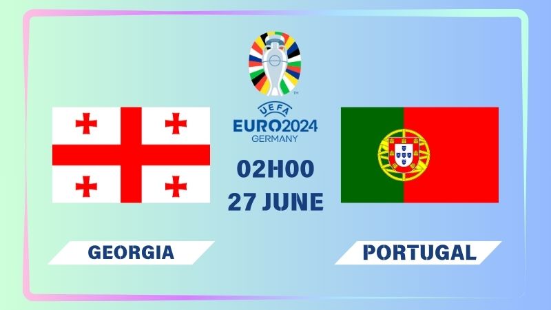 Nhận định Georgia vs Bồ Đào Nha 02h00 ngày 27/06: Dạo chơi nhẹ nhàng