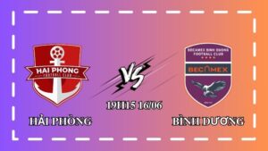 Nhận định Hải Phòng vs Bình Dương 19h15 ngày 15/06