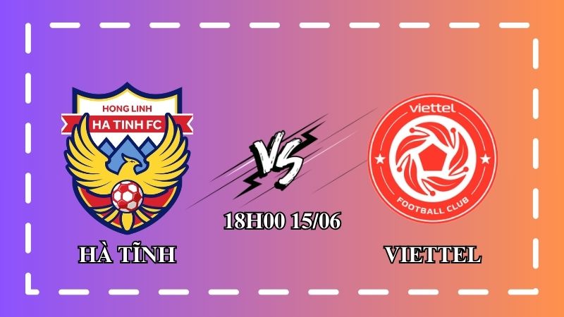 Nhận định Hồng Lĩnh Hà Tĩnh vs Viettel 18h00 ngày 15/06