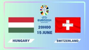 Nhận định Hungary vs Thụy Sĩ 20h00 ngày 15/06: Đối đầu trực diện