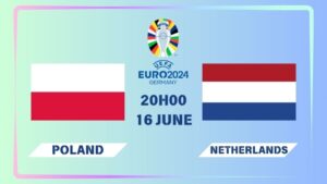 Nhận định Ba Lan vs Hà Lan 20h00 ngày 16/06: Khó tạo kỳ tích
