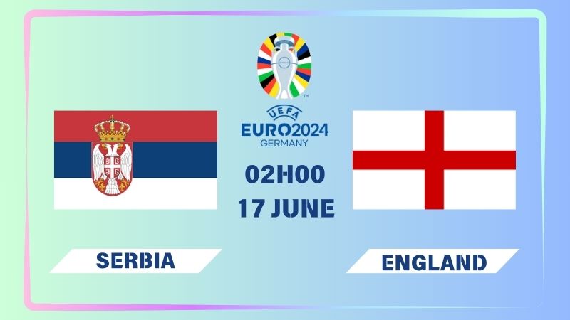Nhận định Serbia vs Anh 02h00 ngày 17/06: Tam Sư xuất quân