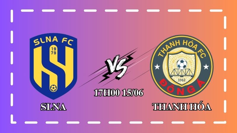 Nhận định SLNA vs Thanh Hóa 17h00 ngày 15/06