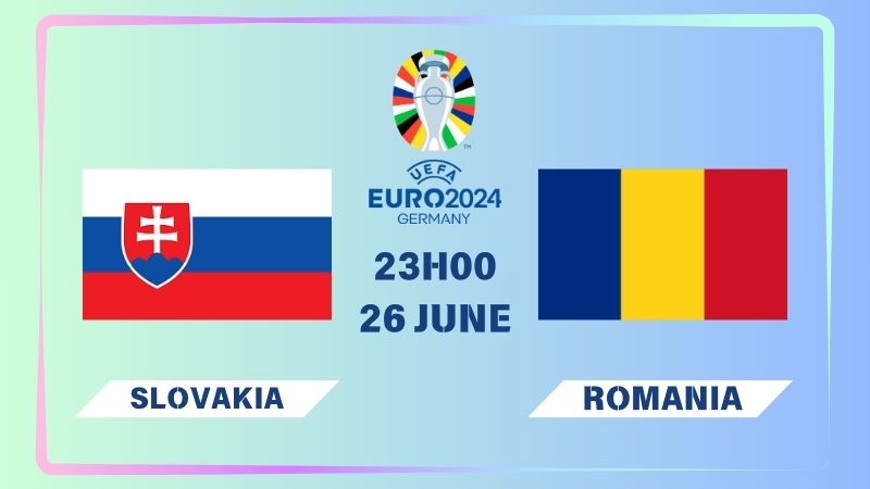 Nhận định Slovakia vs Romania 02h00 ngày 26/06: Quyết tâm 3 điểm
