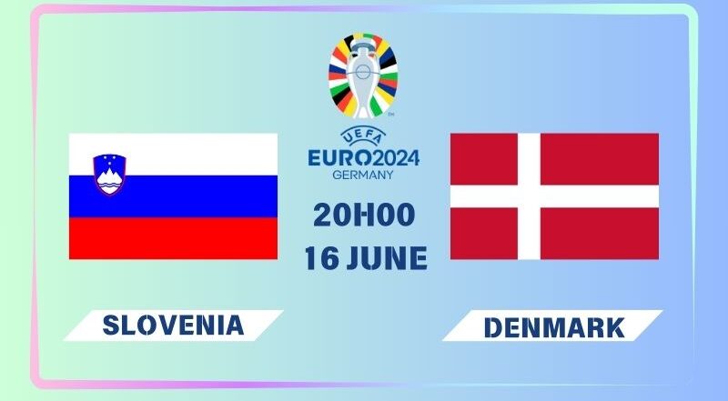 Nhận định Slovenia vs Đan Mạch 23h00 ngày 16/06: 3 điểm đầu tay
