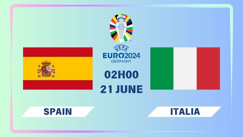 Nhận định Tây Ban Nha vs Italia 02h00 ngày 21/06: Tâm điểm bảng B