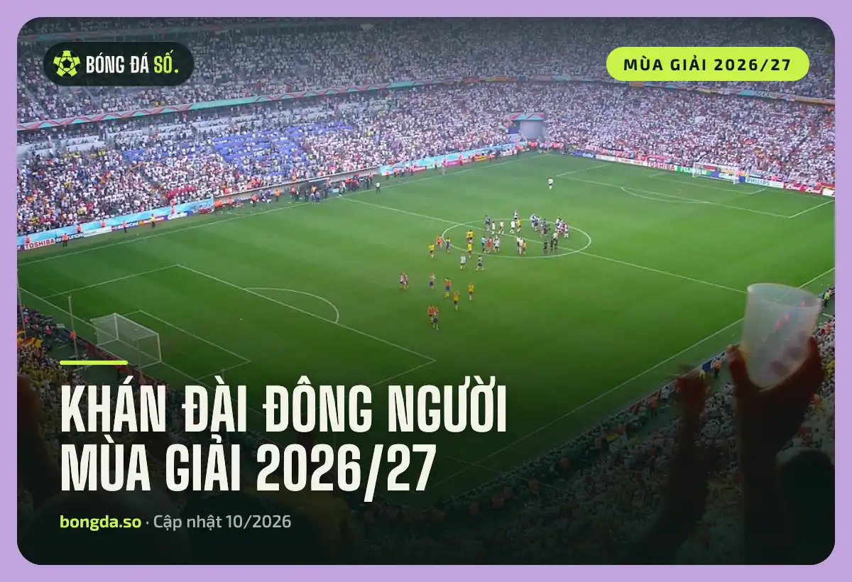 Cổ động viên phủ kín khán đài trong một trận đấu mùa giải 2026/27