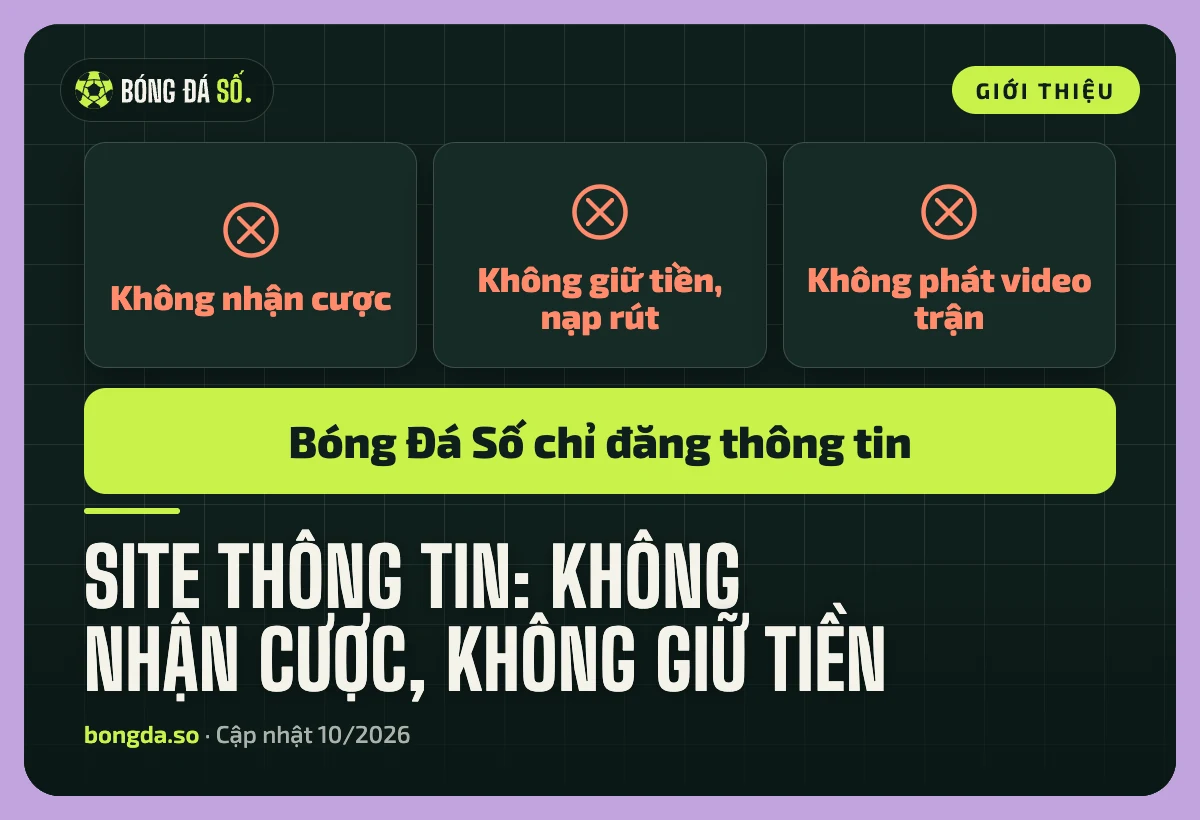 Bóng Đá Số là site thông tin, không nhận cược, không giữ tiền và không phát video trận đấu